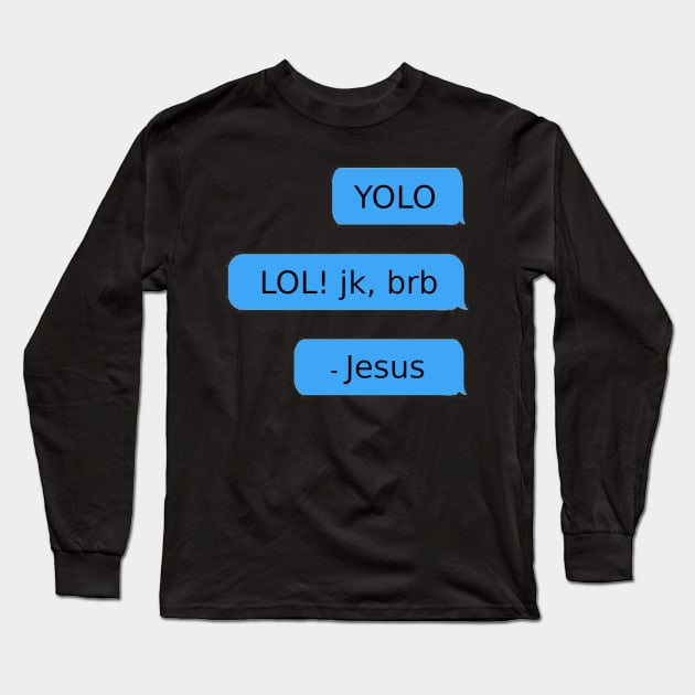 YOLO. LOL! jk, brb. - Jesus Long Sleeve T-Shirt by mikepod